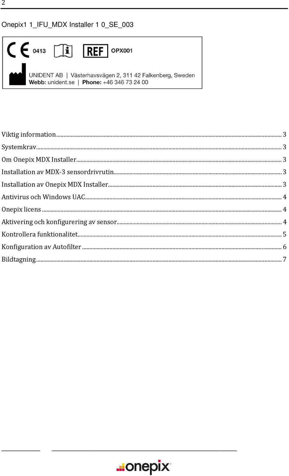 .. 3 Installation av Onepix MDX Installer... 3 Antivirus och Windows UAC... 4 Onepix licens.