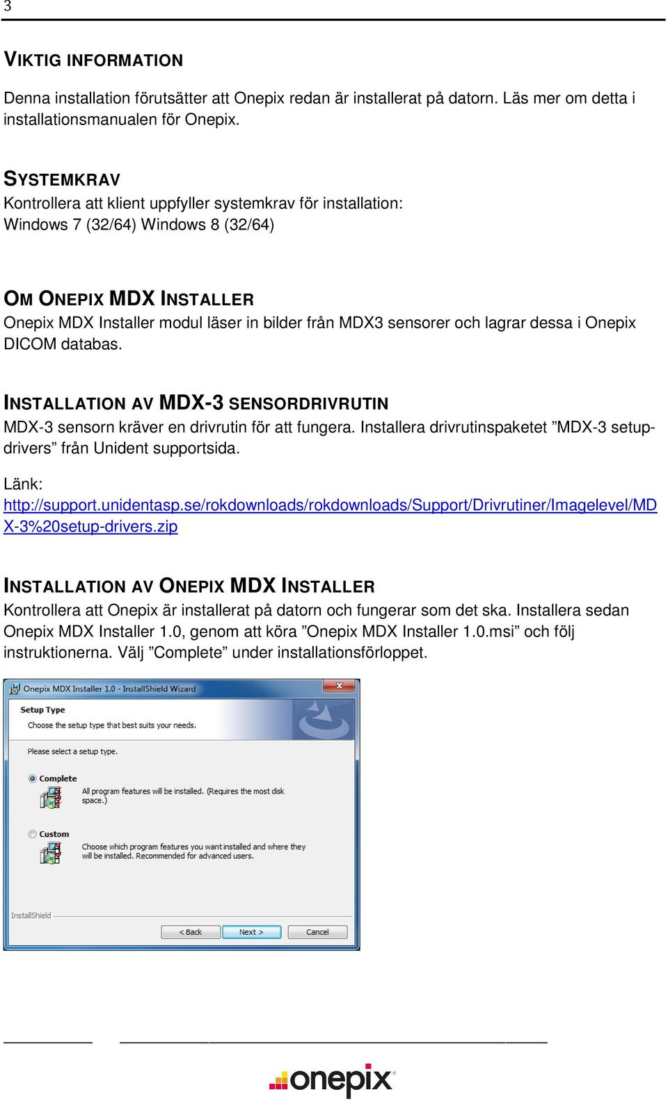 lagrar dessa i Onepix DICOM databas. INSTALLATION AV MDX-3 SENSORDRIVRUTIN MDX-3 sensorn kräver en drivrutin för att fungera. Installera drivrutinspaketet MDX-3 setupdrivers från Unident supportsida.