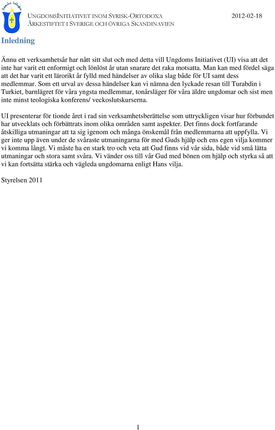 Som ett urval av dessa händelser kan vi nämna den lyckade resan till Turabdin i Turkiet, barnlägret för våra yngsta medlemmar, tonårsläger för våra äldre ungdomar och sist men inte minst teologiska