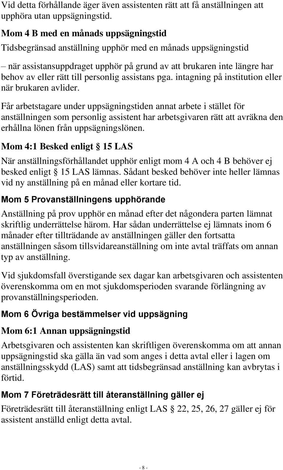 personlig assistans pga. intagning på institution eller när brukaren avlider.