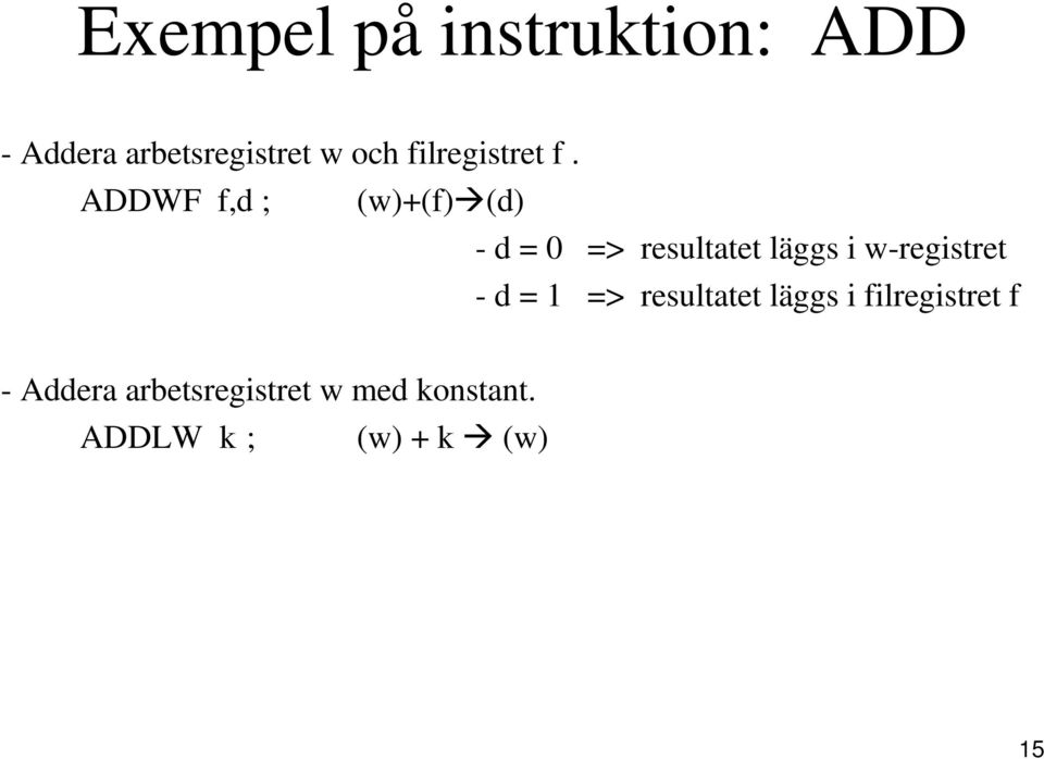 ADDWF f,d ; (w)+(f) (d) - d = 0 => resultatet läggs i