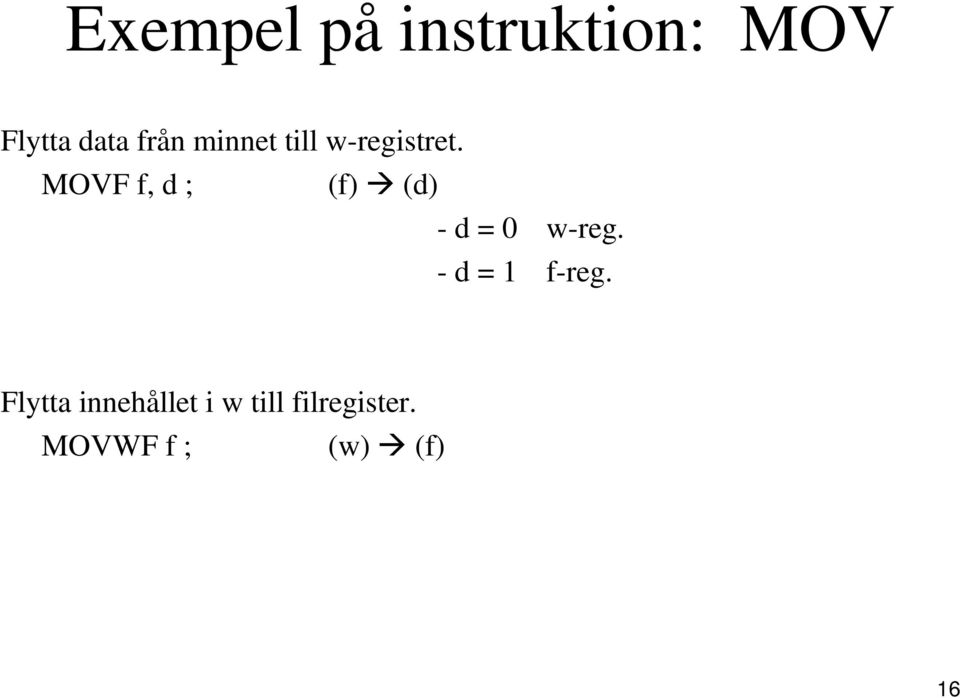 MOVF f, d ; (f) (d) - d = 0 w-reg.