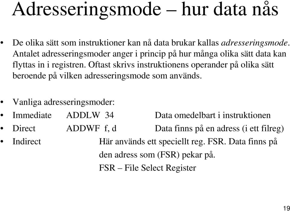 Oftast skrivs instruktionens operander på olika sätt beroende på vilken adresseringsmode som används.