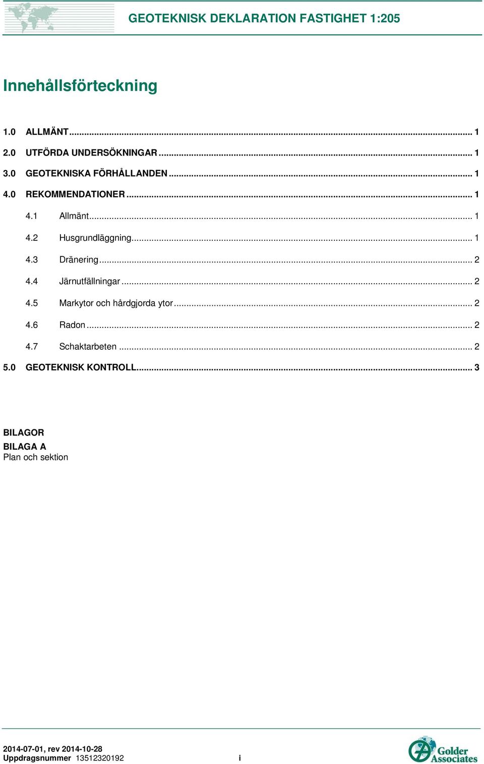 .. 1 4.3 Dränering... 2 4.4 Järnutfällningar... 2 4.5 Markytor och hårdgjorda ytor... 2 4.6 Radon.