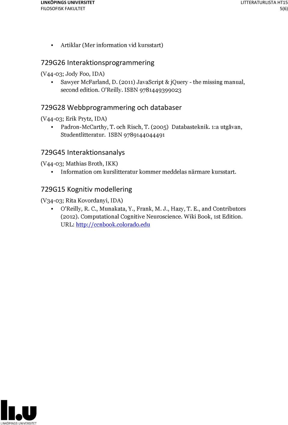 och Risch, T. (2005) Databasteknik. 1:a utgåvan, Studentlitteratur.