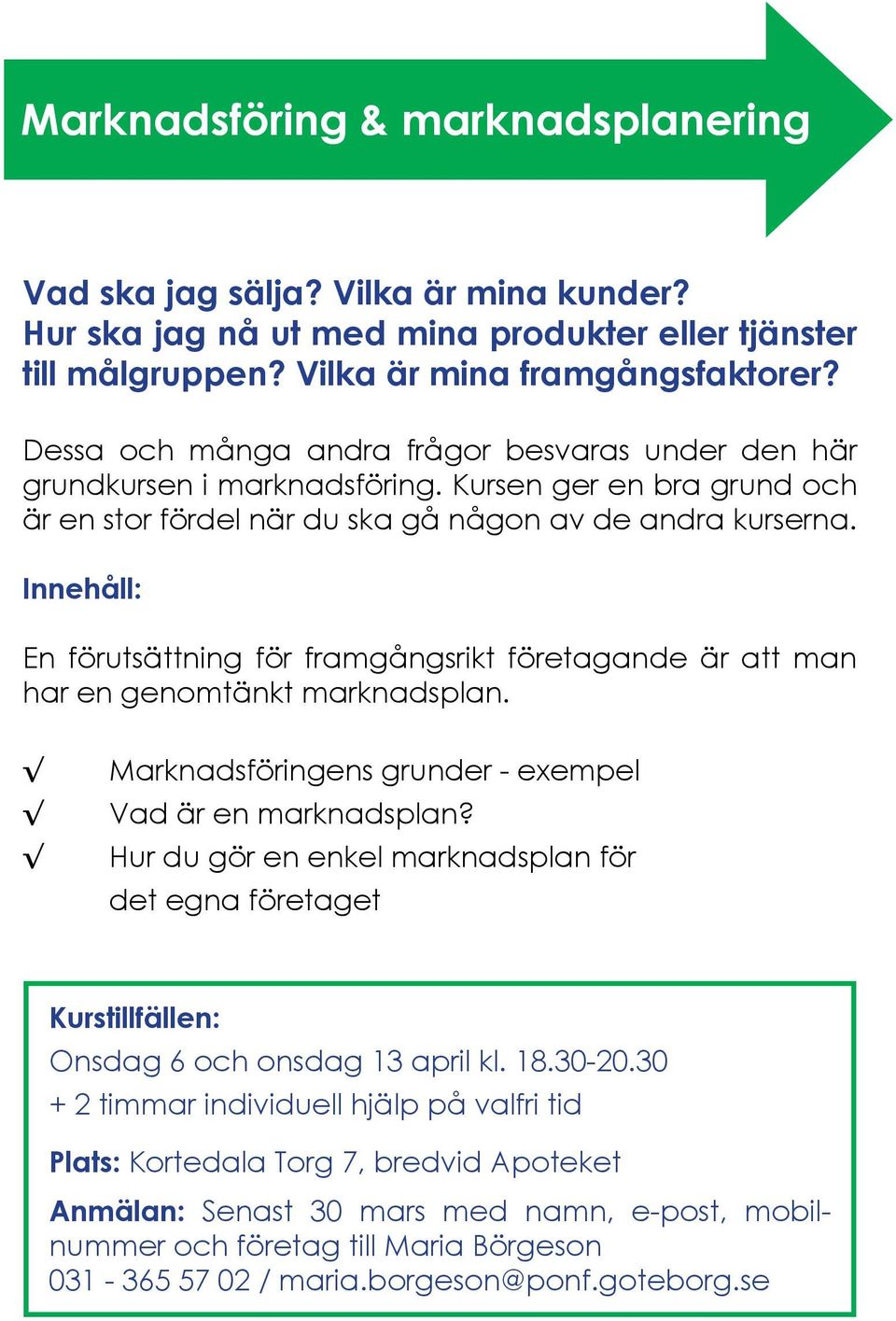 Innehåll: En förutsättning för framgångsrikt företagande är att man har en genomtänkt marknadsplan. Marknadsföringens grunder - exempel Vad är en marknadsplan?