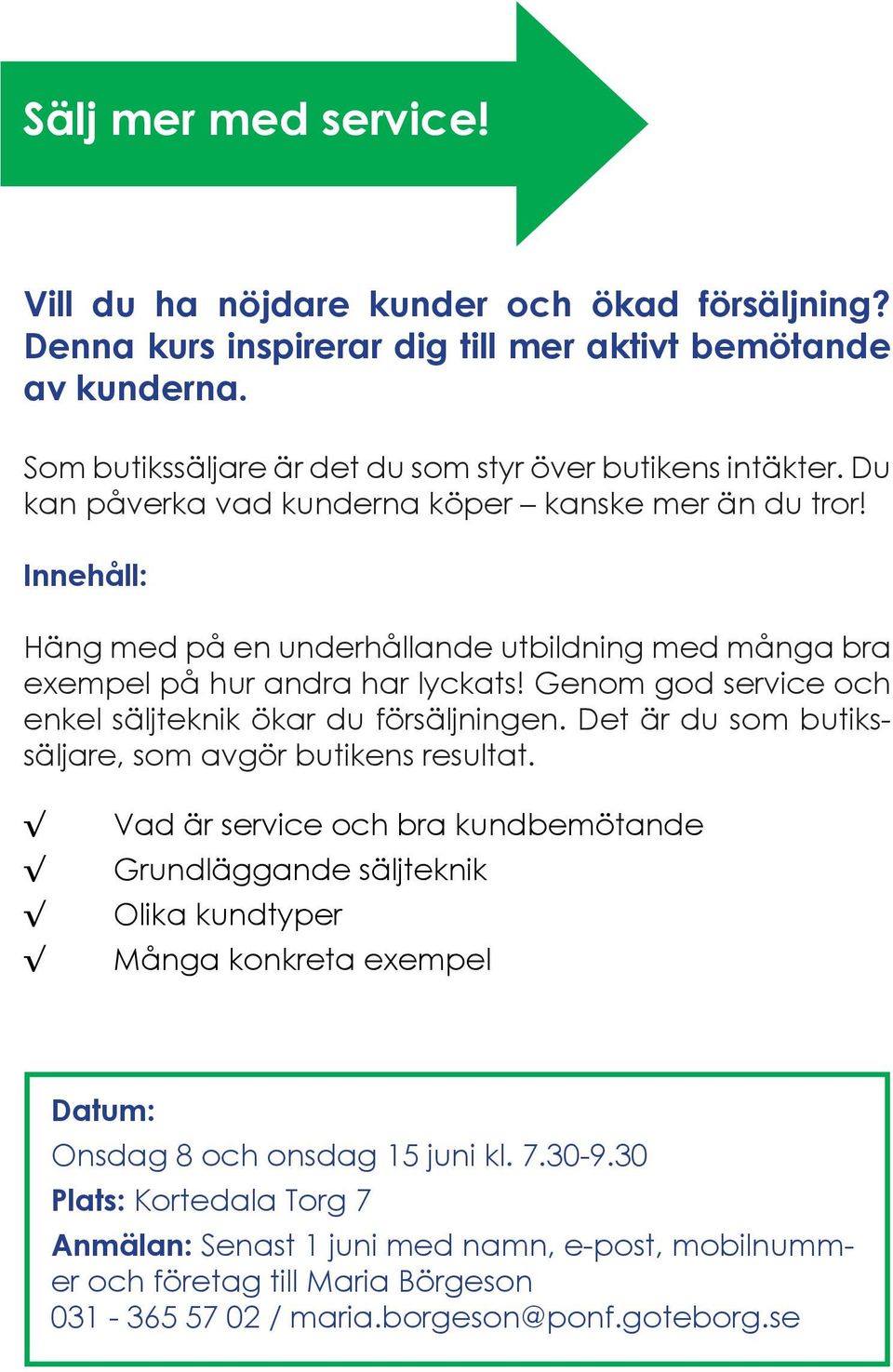 Genom god service och enkel säljteknik ökar du försäljningen. Det är du som butikssäljare, som avgör butikens resultat.