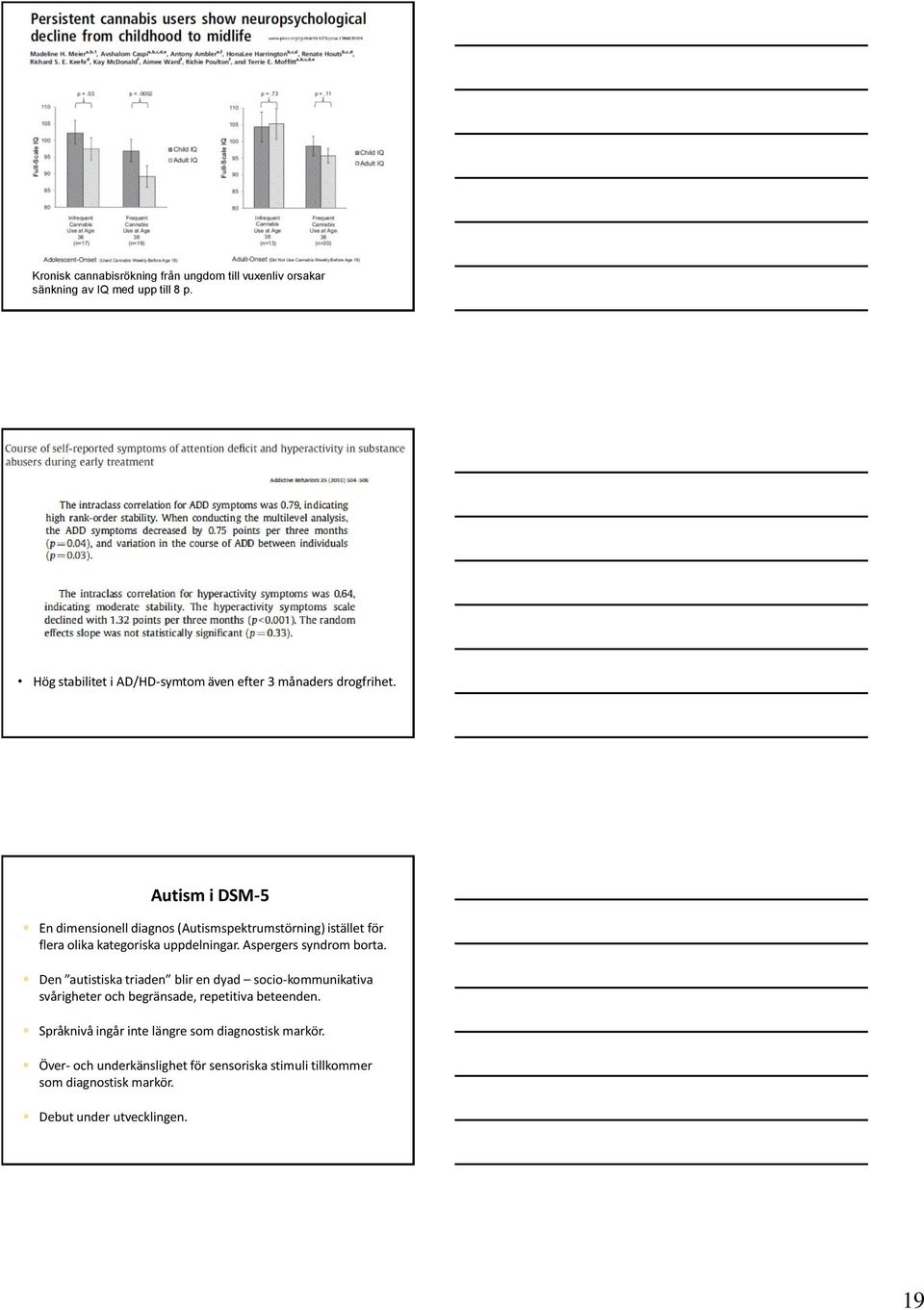 Autism i DSM-5 En dimensionell diagnos (Autismspektrumstörning) istället för flera olika kategoriska uppdelningar. Aspergers syndrom borta.