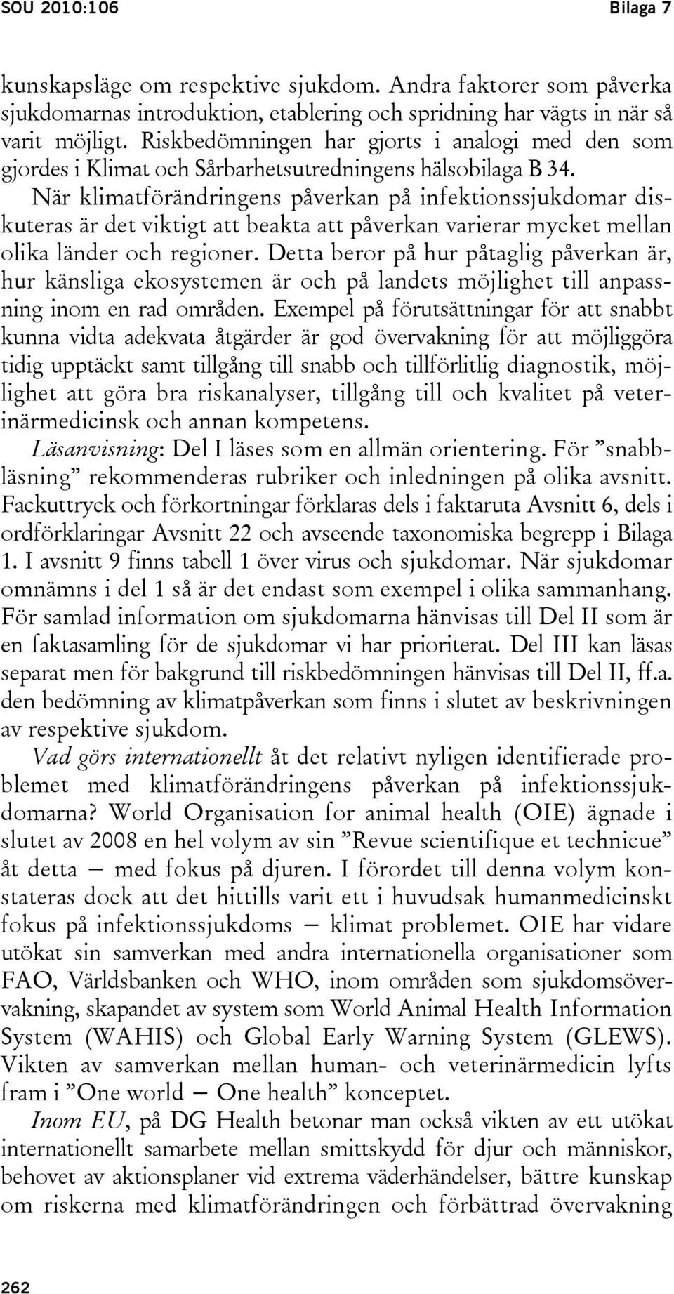 När klimatförändringens påverkan på infektionssjukdomar diskuteras är det viktigt att beakta att påverkan varierar mycket mellan olika länder och regioner.