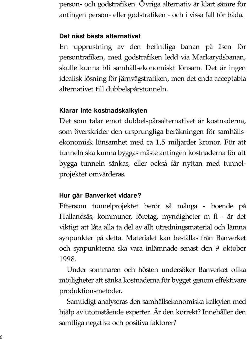 Det är ingen idealisk lösning för järnvägstrafiken, men det enda acceptabla alternativet till dubbelspårstunneln.