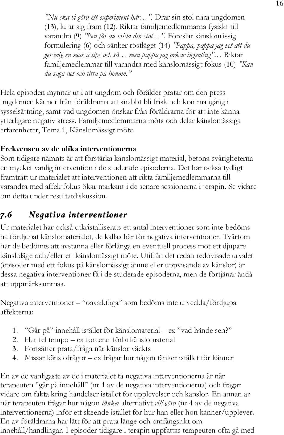 känslomässigt fokus (10) Kan du säga det och titta på honom.