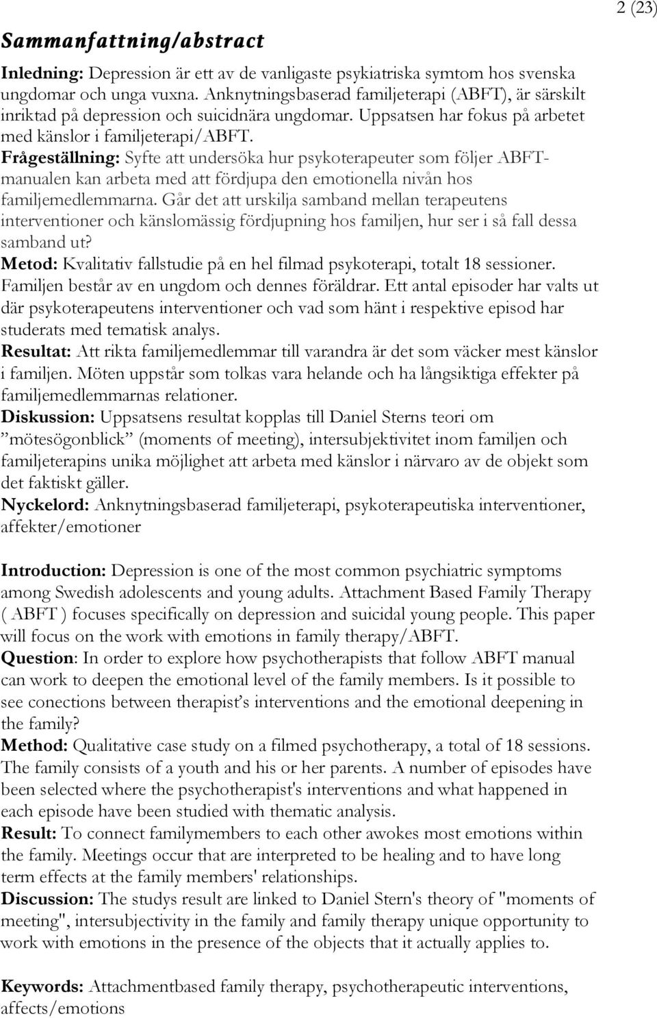 Frågeställning: Syfte att undersöka hur psykoterapeuter som följer ABFTmanualen kan arbeta med att fördjupa den emotionella nivån hos familjemedlemmarna.