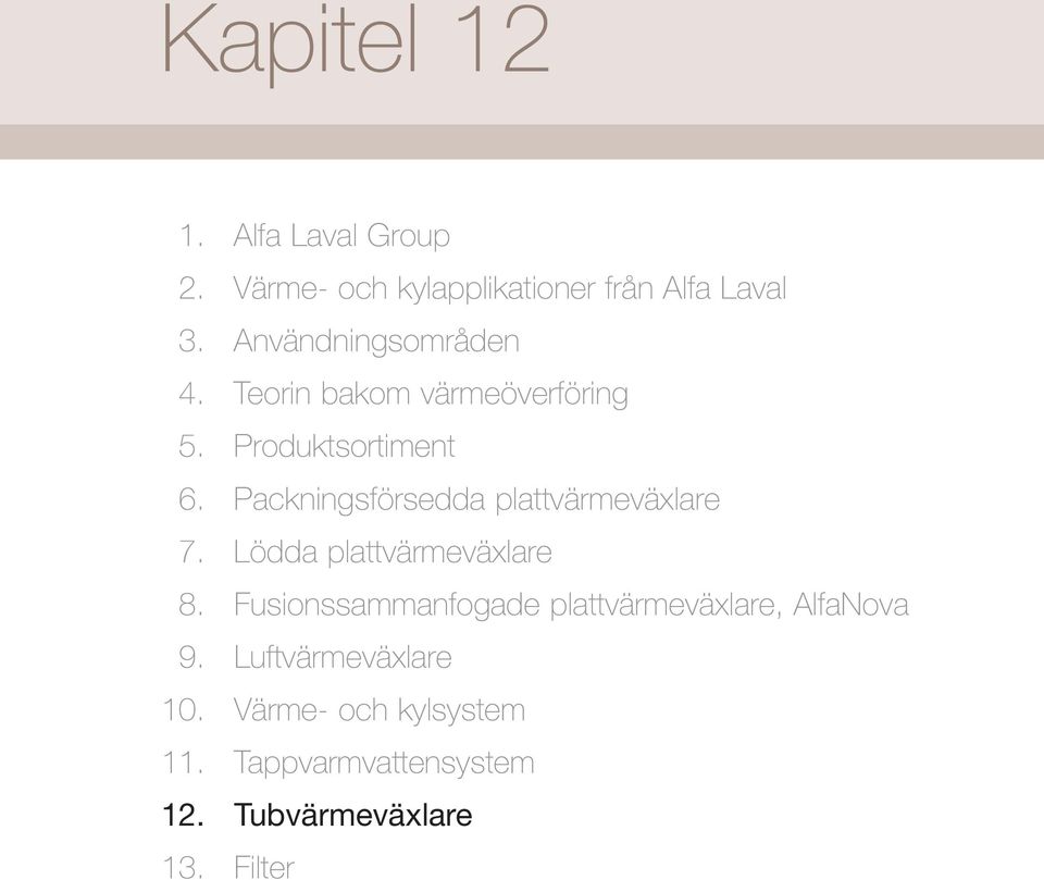 plattvärmeväxlare 7 Lödda plattvärmeväxlare 8 Fusionssammanfogade plattvärmeväxlare,