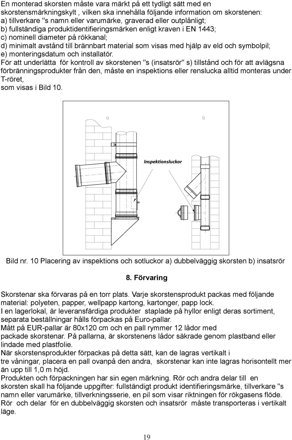 symbolpil; e) monteringsdatum och installatör.