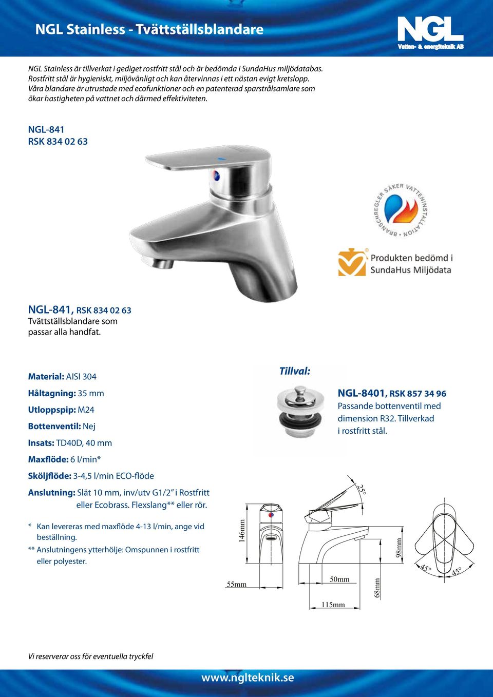 Tillval: Håltagning: 35 mm Utloppspip: M24 Bottenventil: Nej Insats: TD40D, 40 mm NGL-8401, RSK 857 34 96 Passande bottenventil med dimension R32. Tillverkad i rostfritt stål.