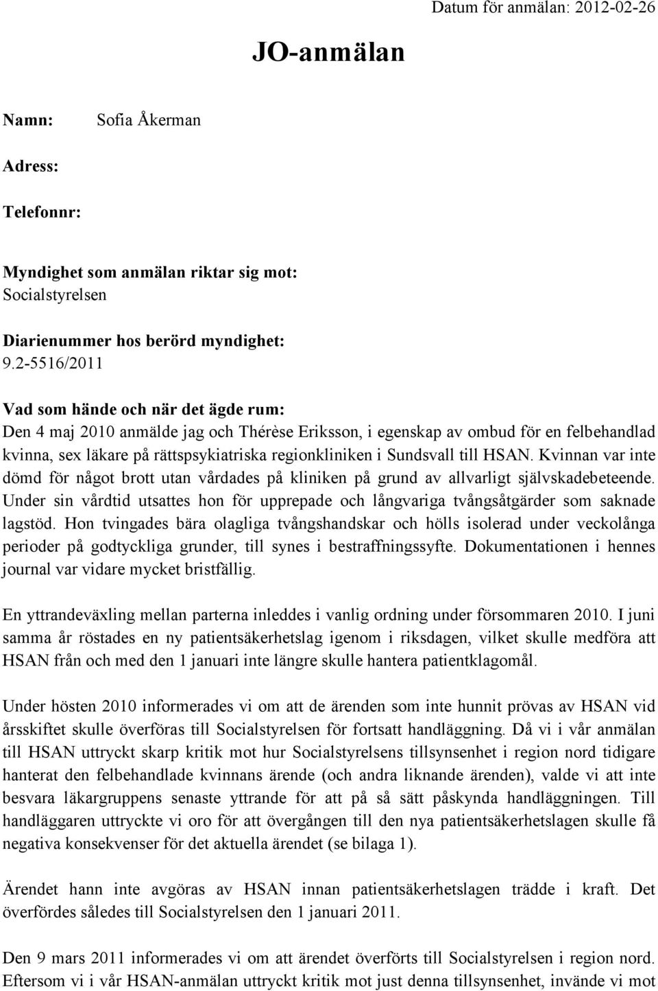 Sundsvall till HSAN. Kvinnan var inte dömd för något brott utan vårdades på kliniken på grund av allvarligt självskadebeteende.