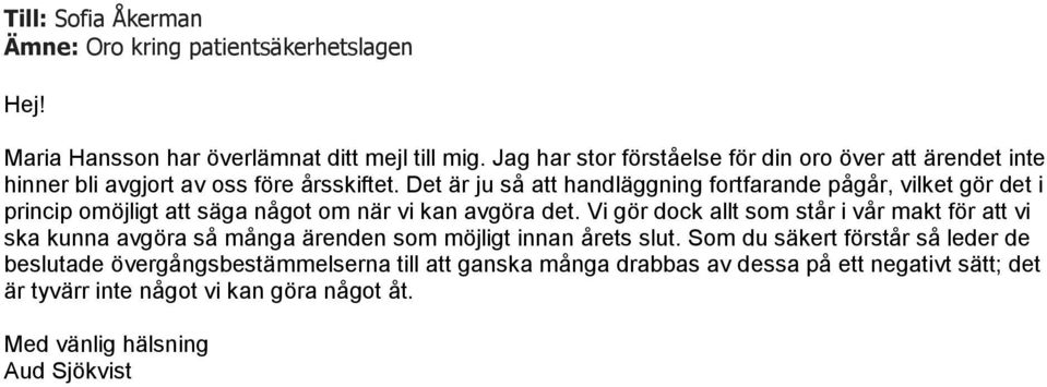 Det är ju så att handläggning fortfarande pågår, vilket gör det i princip omöjligt att säga något om när vi kan avgöra det.