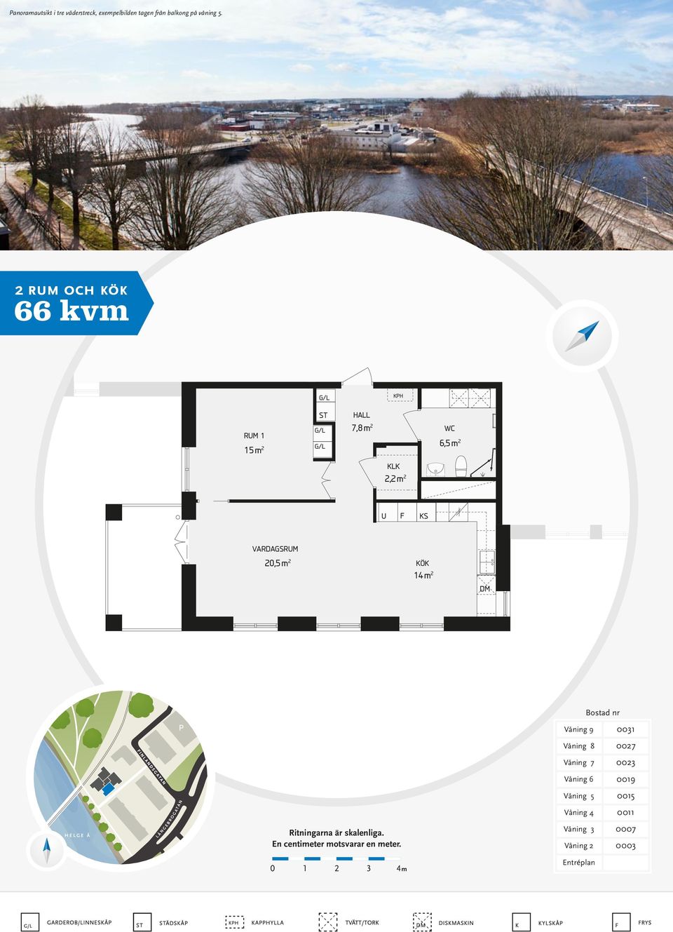 2 DM Bostad nr Våning 9 0031 Våning 8 0027 Våning 7 0023 Våning 6 0019 HELGE Å L Å N G E B R O G A T A N