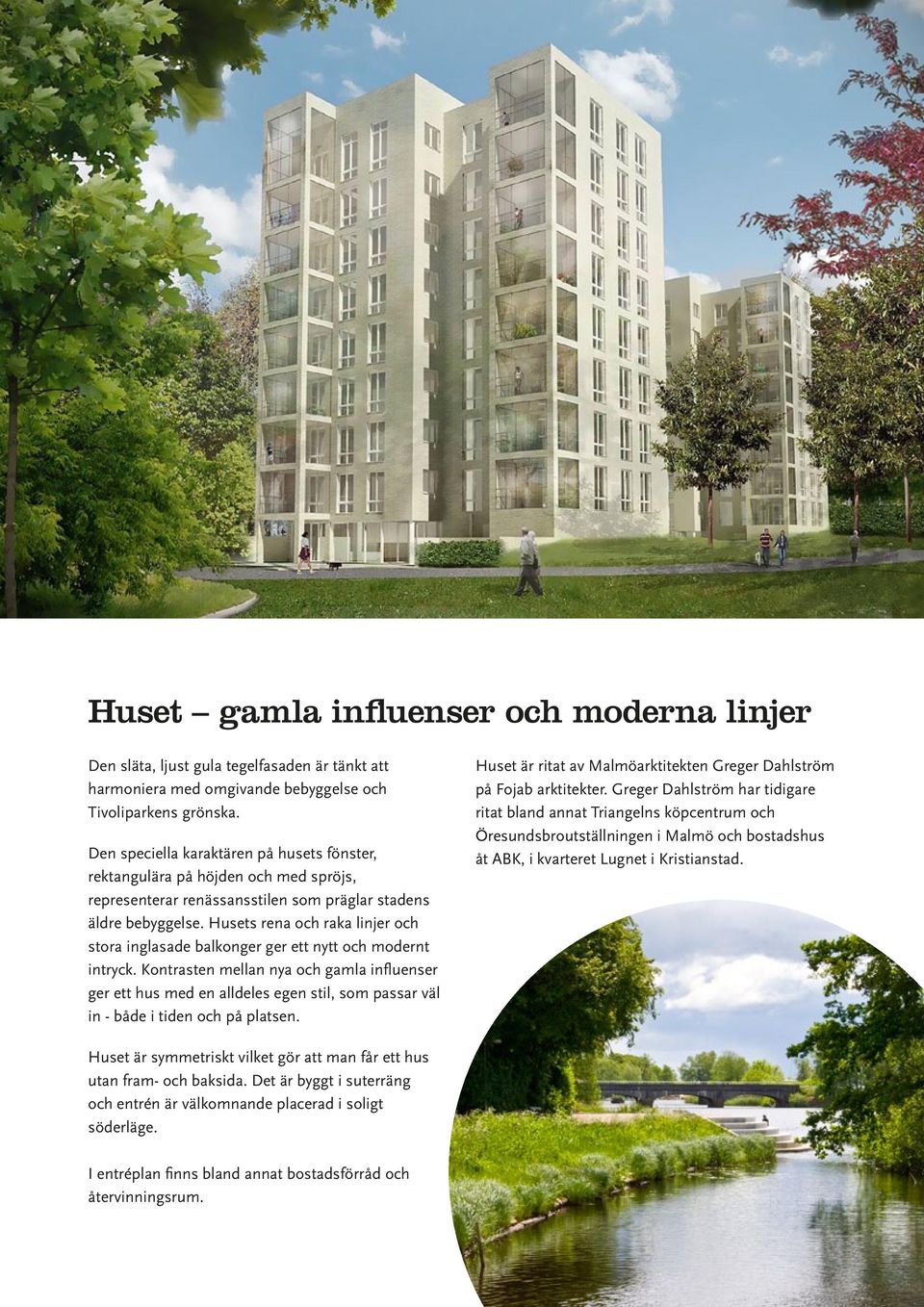 Husets rena och raka linjer och stora inglasade balkonger ger ett nytt och modernt intryck.