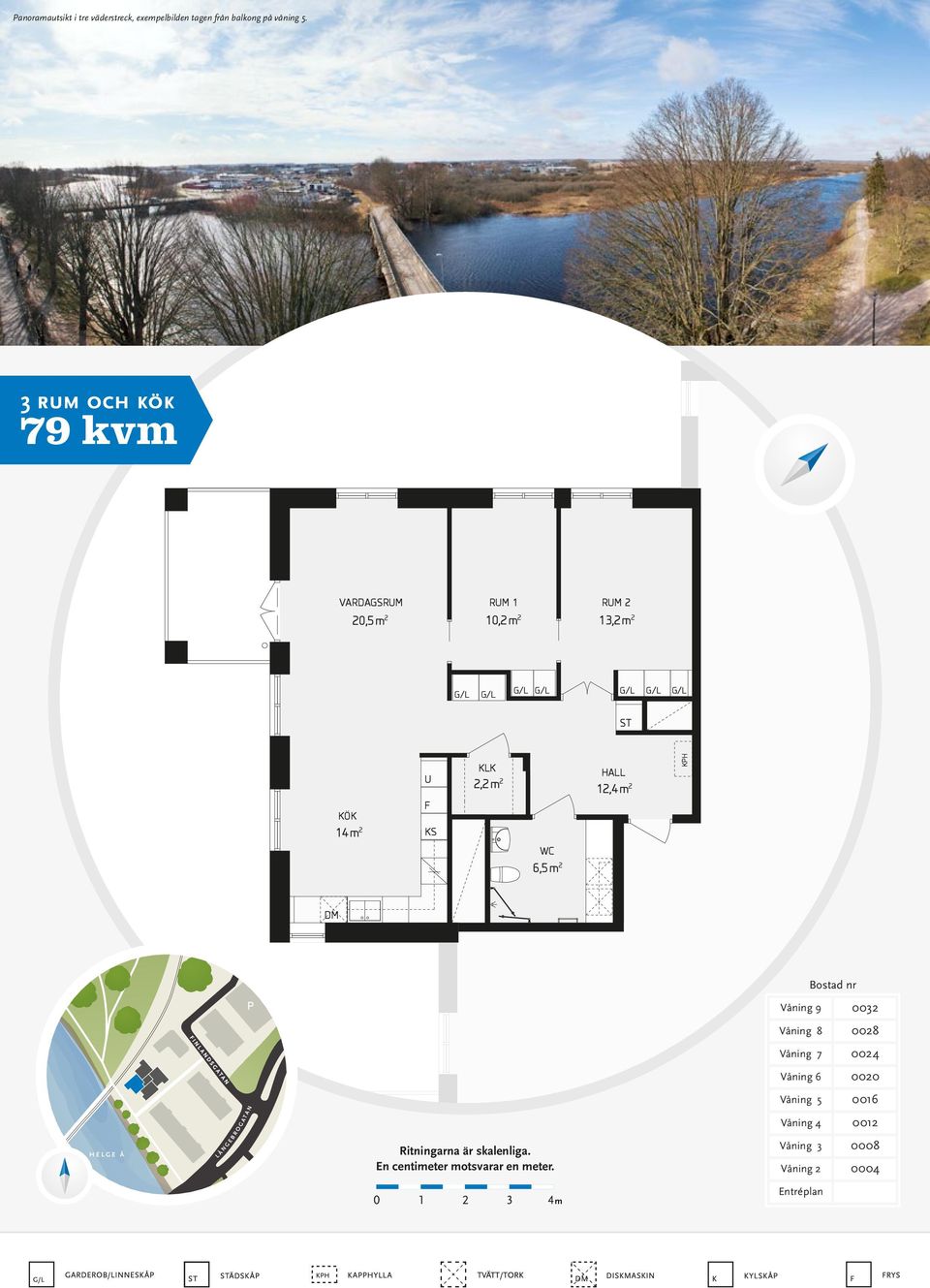 HALL 12,4m 2 KPH DM Bostad nr Våning 9 0032 Våning 8 0028 Våning 7 0024 Våning 6 0020 HELGE Å L Å N G E B R O G