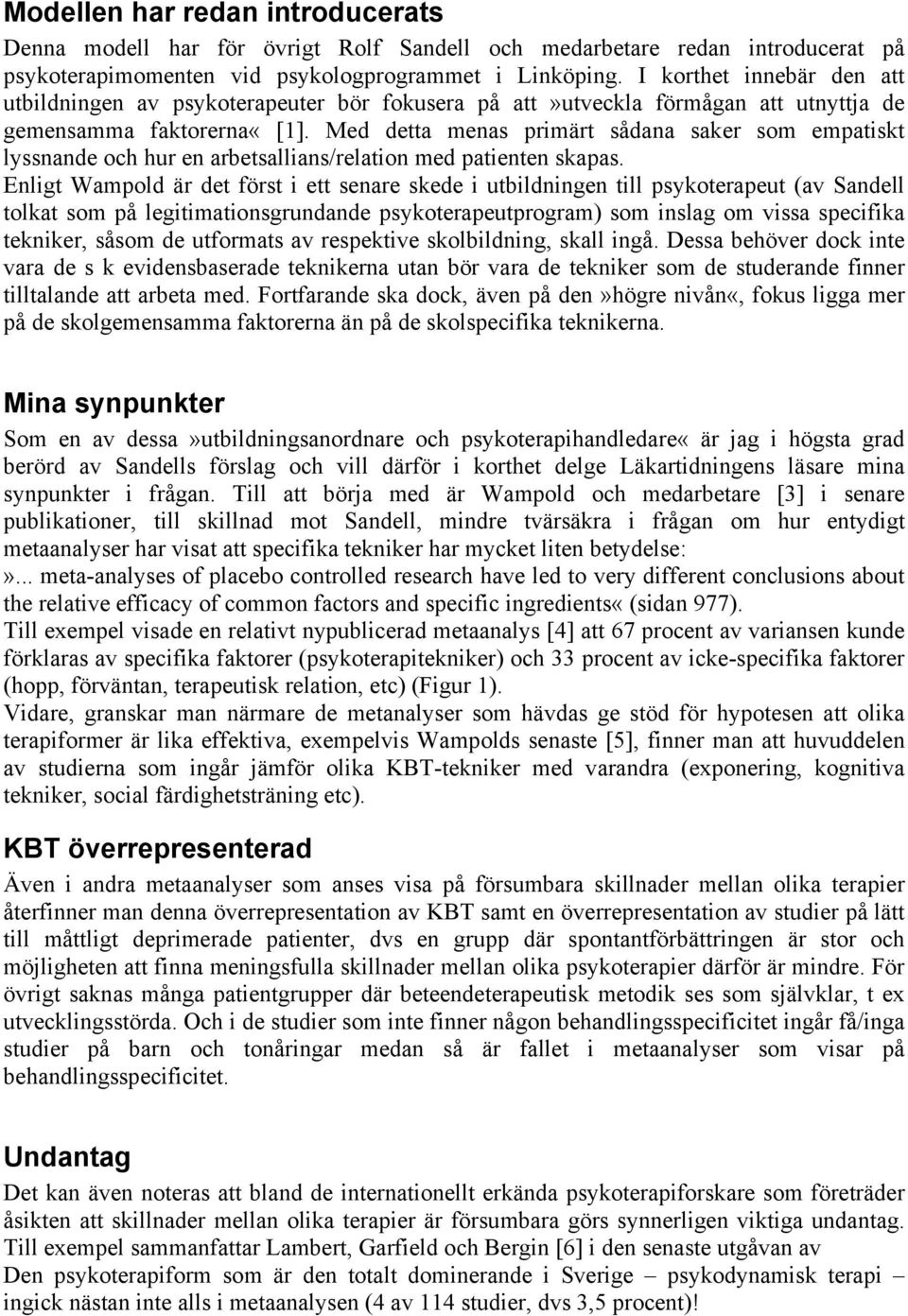 Med detta menas primärt sådana saker som empatiskt lyssnande och hur en arbetsallians/relation med patienten skapas.