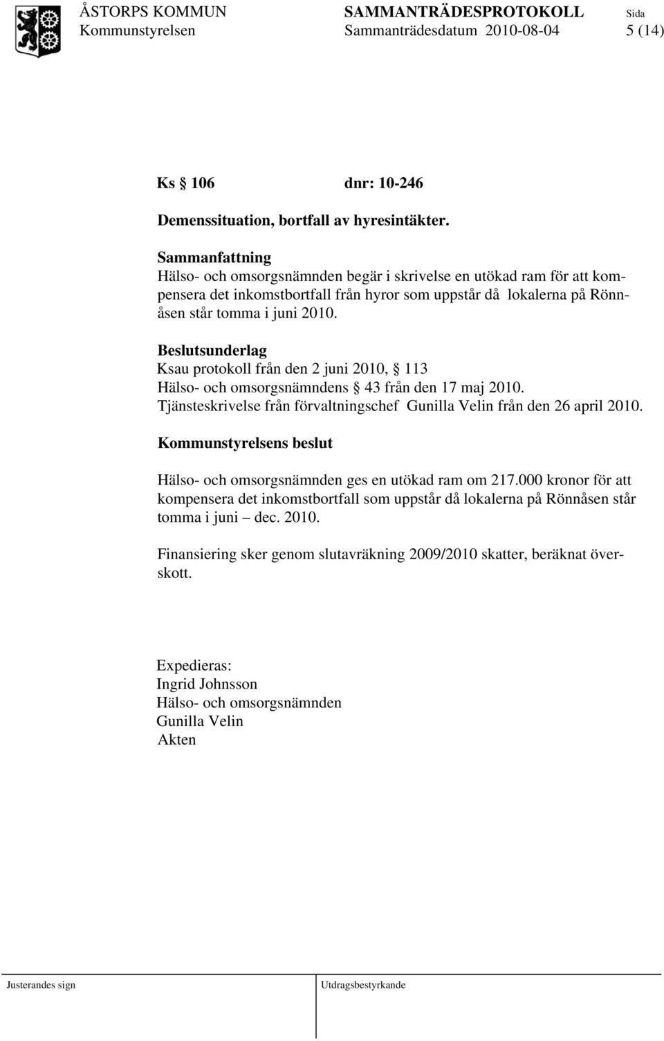 Ksau protokoll från den 2 juni 2010, 113 Hälso- och omsorgsnämndens 43 från den 17 maj 2010. Tjänsteskrivelse från förvaltningschef Gunilla Velin från den 26 april 2010.
