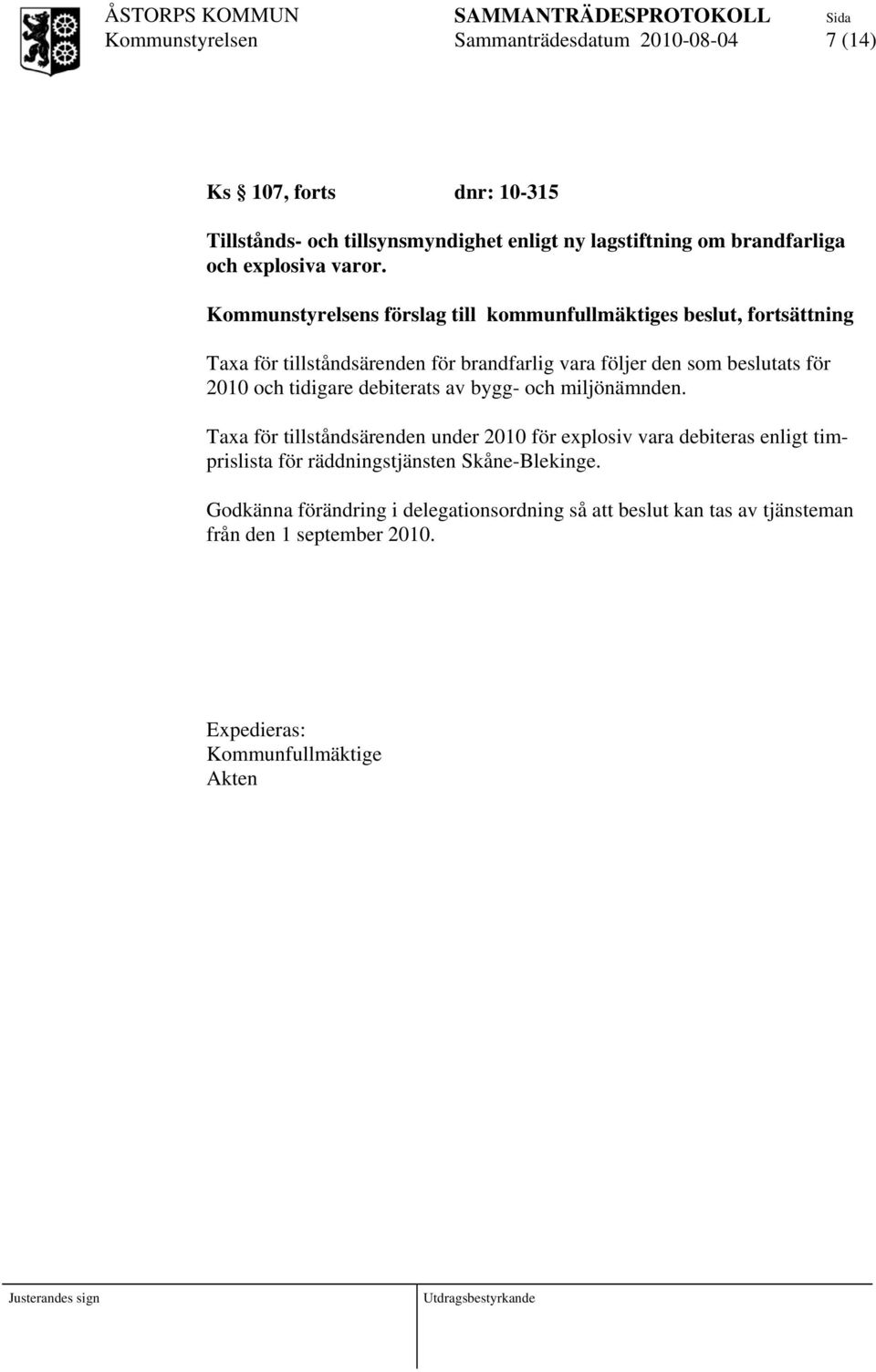 s förslag till kommunfullmäktiges beslut, fortsättning Taxa för tillståndsärenden för brandfarlig vara följer den som beslutats för 2010 och tidigare