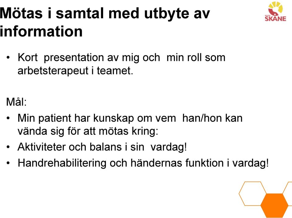 Mål: Min patient har kunskap om vem han/hon kan vända sig för att