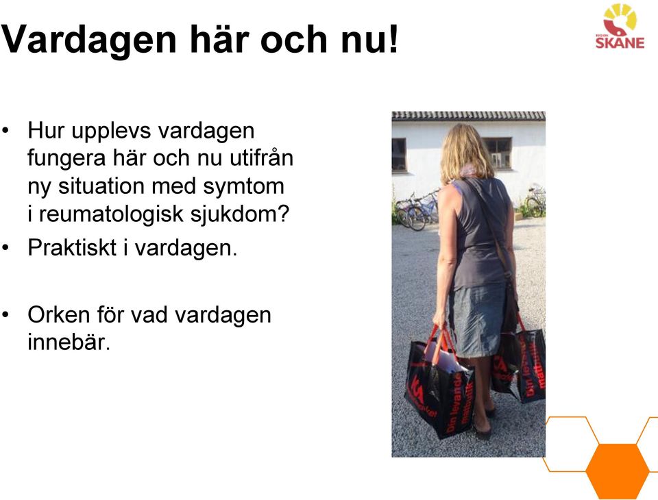 utifrån ny situation med symtom i