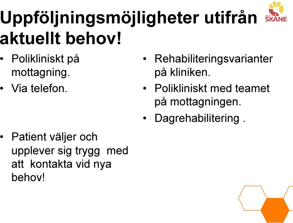 Rehabiliteringsvarianter på kliniken.