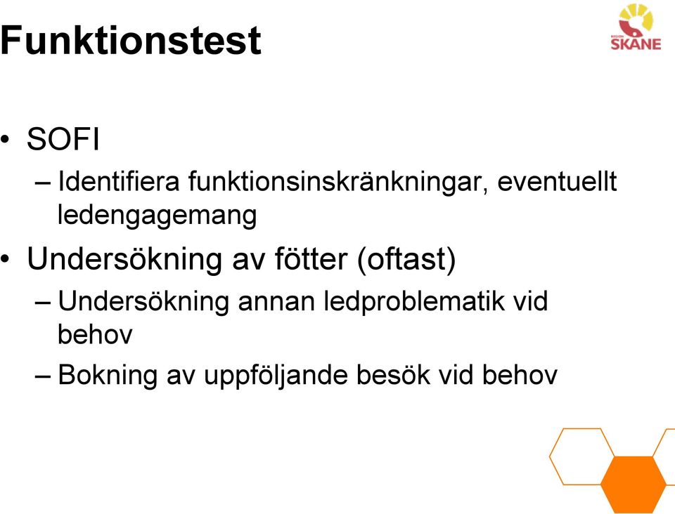 ledengagemang Undersökning av fötter (oftast)