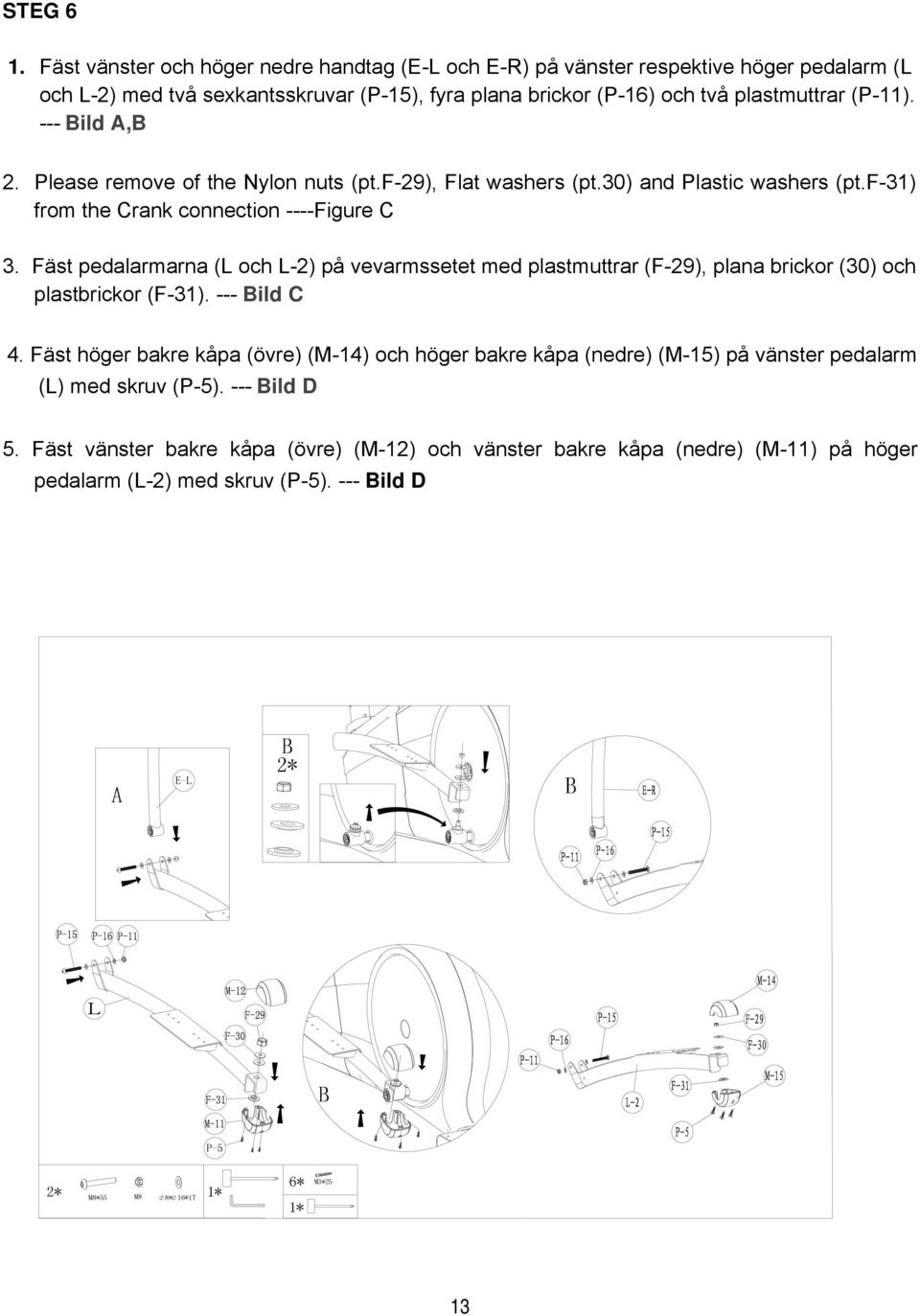 --- Bild A,B 2. Please remove of the Nylon nuts (pt.f-29), Flat washers (pt.30) and Plastic washers (pt.f-31) from the Crank connection ----Figure C 3.