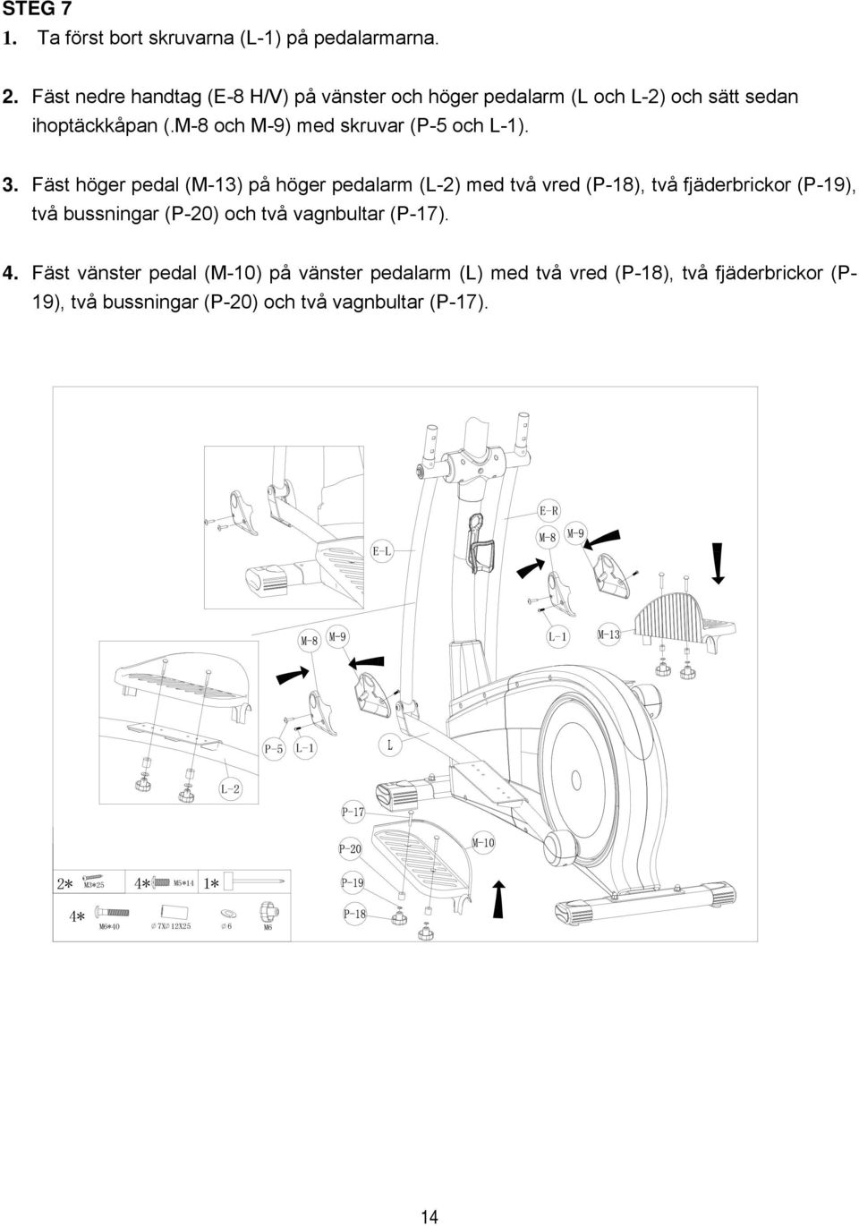 Fäst höger pedal (M-13) på höger pedalarm (L-2) med två vred (P-18), två fjäderbrickor (P-19), två bussningar (P-20) och två vagnbultar
