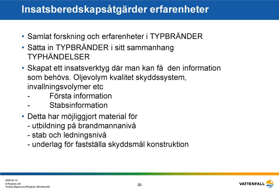 Oljevolym kvalitet skyddssystem, invallningsvolymer etc - Första information - Stabsinformation Detta har