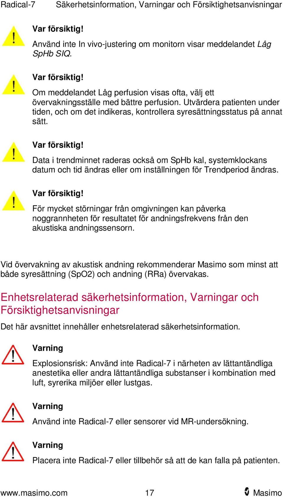 Data i trendminnet raderas också om SpHb kal, systemklockans datum och tid ändras eller om inställningen för Trendperiod ändras. Var försiktig!