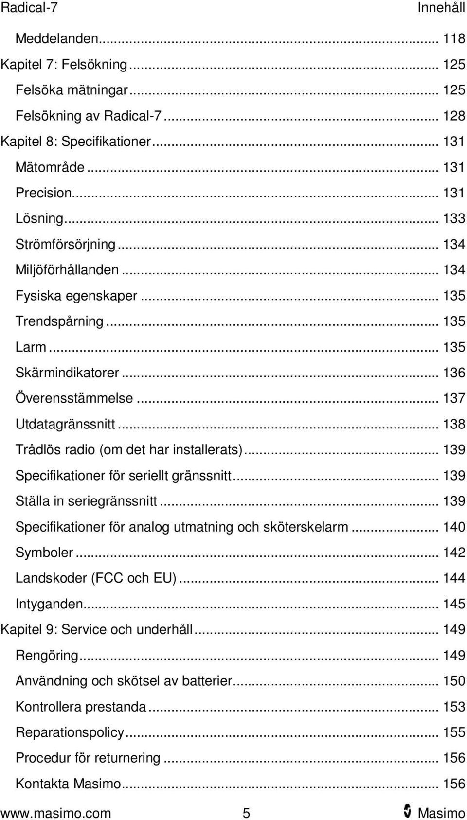 .. 138 Trådlös radio (om det har installerats)... 139 Specifikationer för seriellt gränssnitt... 139 Ställa in seriegränssnitt... 139 Specifikationer för analog utmatning och sköterskelarm.