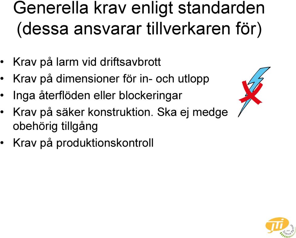 och utlopp Inga återflöden eller blockeringar Krav på säker