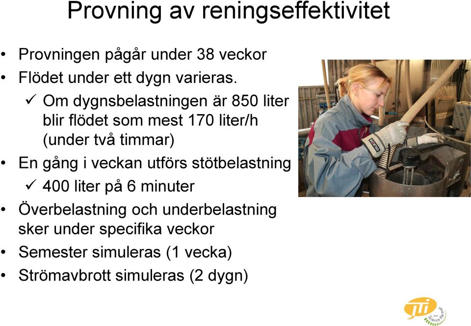 Om dygnsbelastningen är 850 liter blir flödet som mest 170 liter/h (under två timmar) En