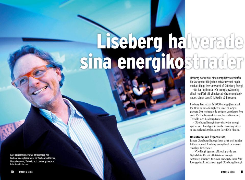 Liseberg har sedan år 2000 energitjänst avtal för flera av sina fastigheter inne på nöjesparken.