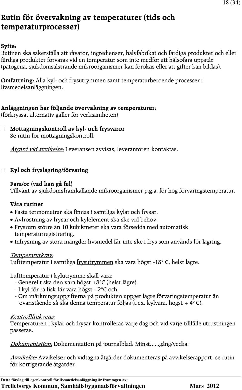 Omfattning: Alla kyl- och frysutrymmen samt temperaturberoende processer i livsmedelsanläggningen.