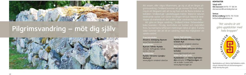 Ibland är landskapet så enahanda att det istället riktar vandrarens blick inåt.