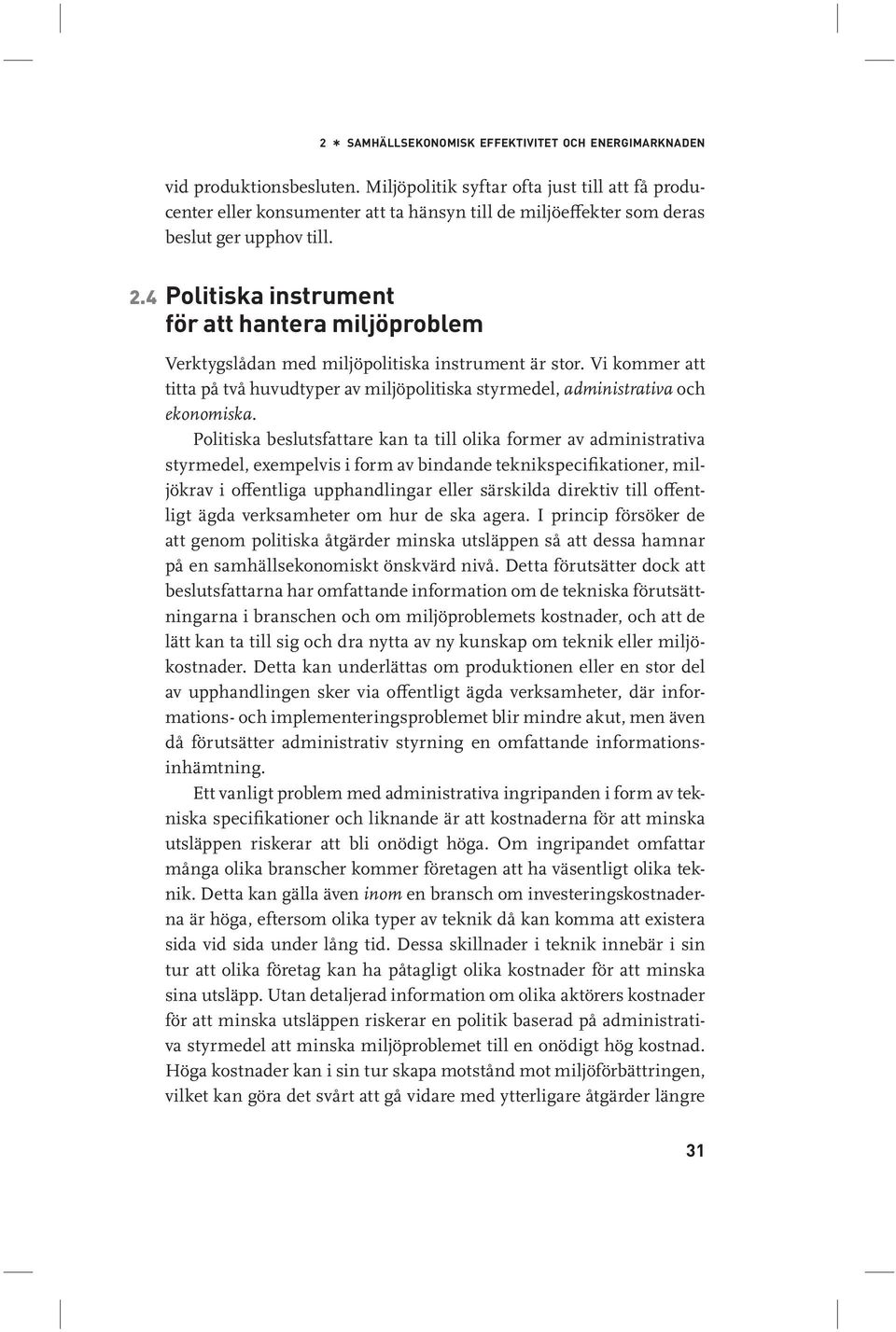 4 Politiska instrument för att hantera miljöproblem Verktygslådan med miljöpolitiska instrument är stor.