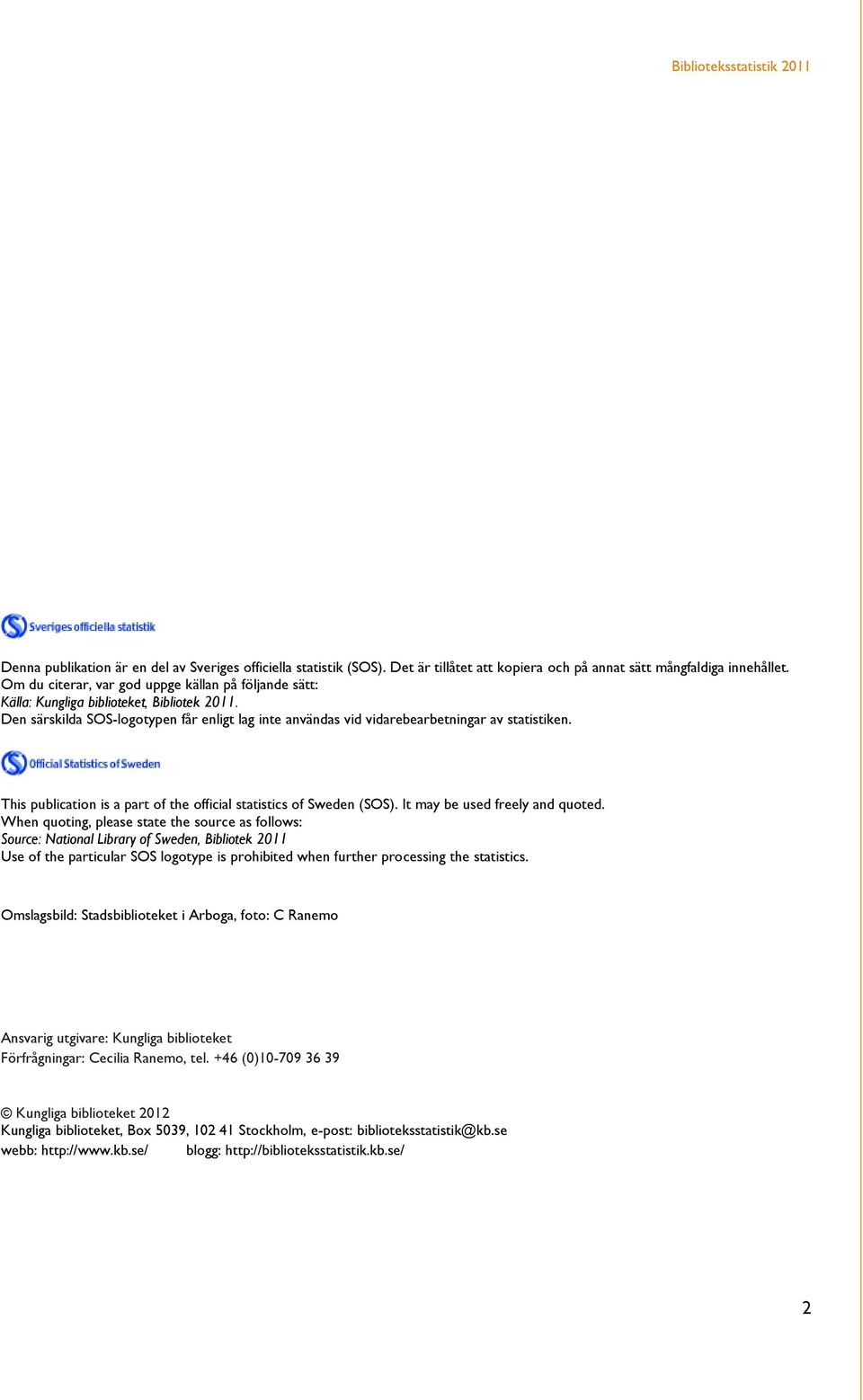 This publication is a part of the official statistics of Sweden (SOS). It may be used freely and quoted.