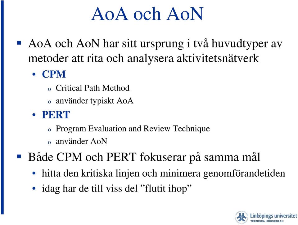 Evaluation and Review Technique använder AoN Både CPM och PERT fokuserar på samma mål hitta