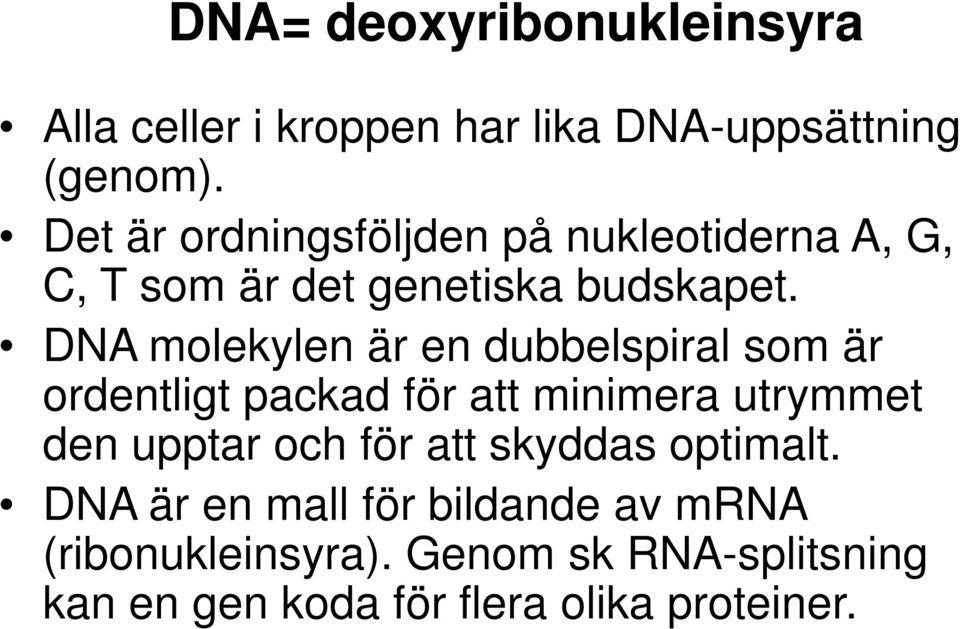 DNA molekylen är en dubbelspiral som är ordentligt packad för att minimera utrymmet den upptar och för