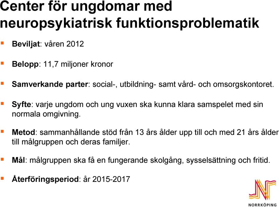 Syfte: varje ungdom och ung vuxen ska kunna klara samspelet med sin normala omgivning.