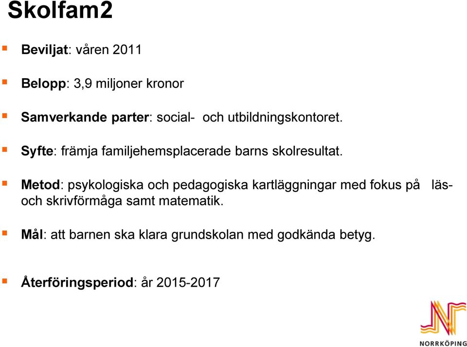 Metod: psykologiska och pedagogiska kartläggningar med fokus på läsoch skrivförmåga samt