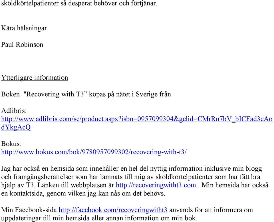 com/bok/9780957099302/recovering-with-t3/ Jag har också en hemsida som innehåller en hel del nyttig information inklusive min blogg och framgångsberättelser som har lämnats till mig av