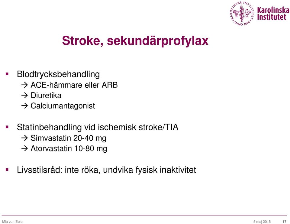 stroke/tia Simvastatin 20-40 mg Atorvastatin 10-80 mg