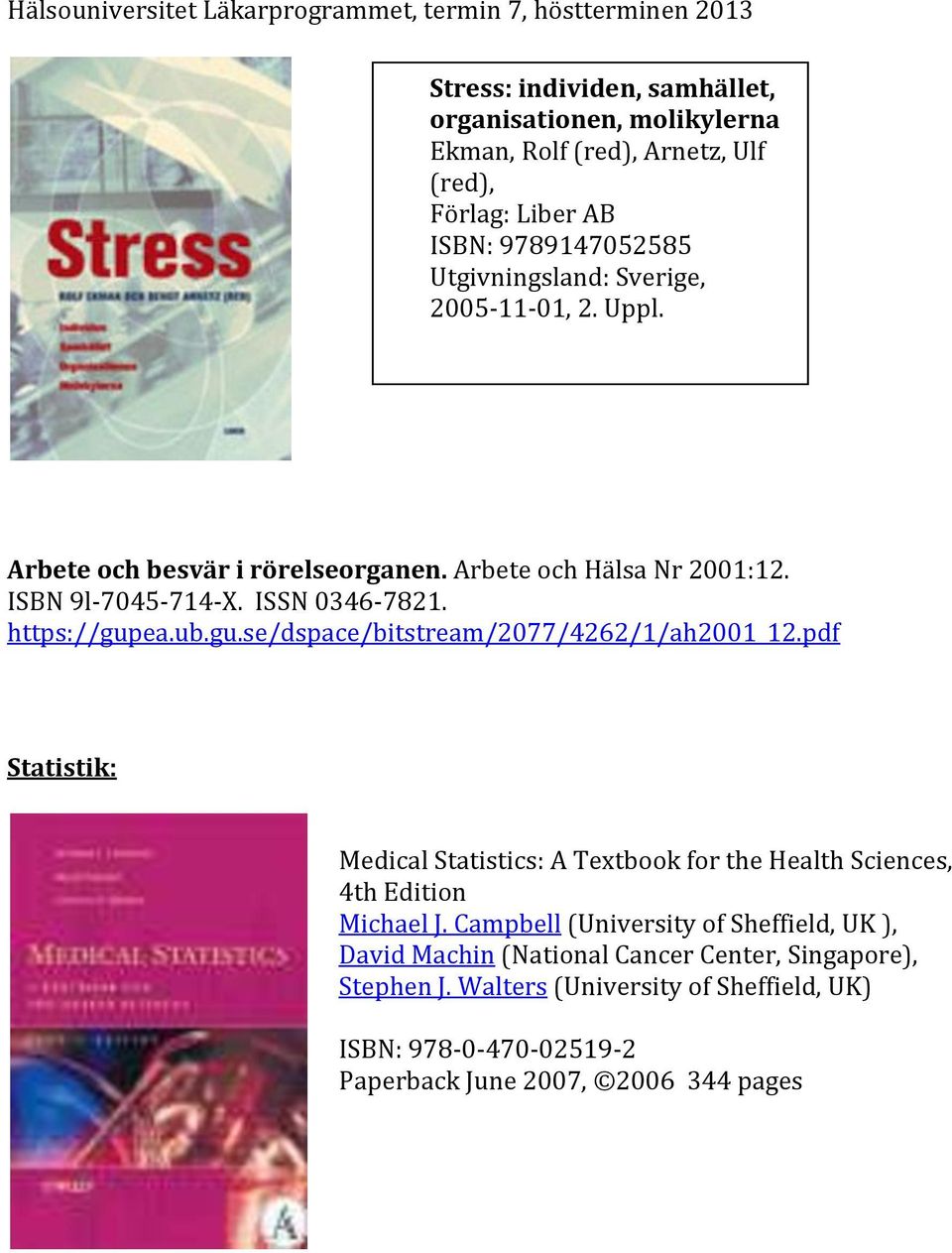 ea.ub.gu.se/dspace/bitstream/2077/4262/1/ah2001_12.pdf Statistik: Medical Statistics: A Textbook for the Health Sciences, 4th Edition Michael J.